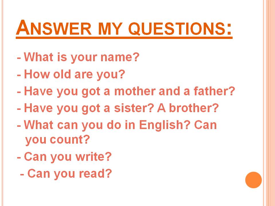 Answer my questions