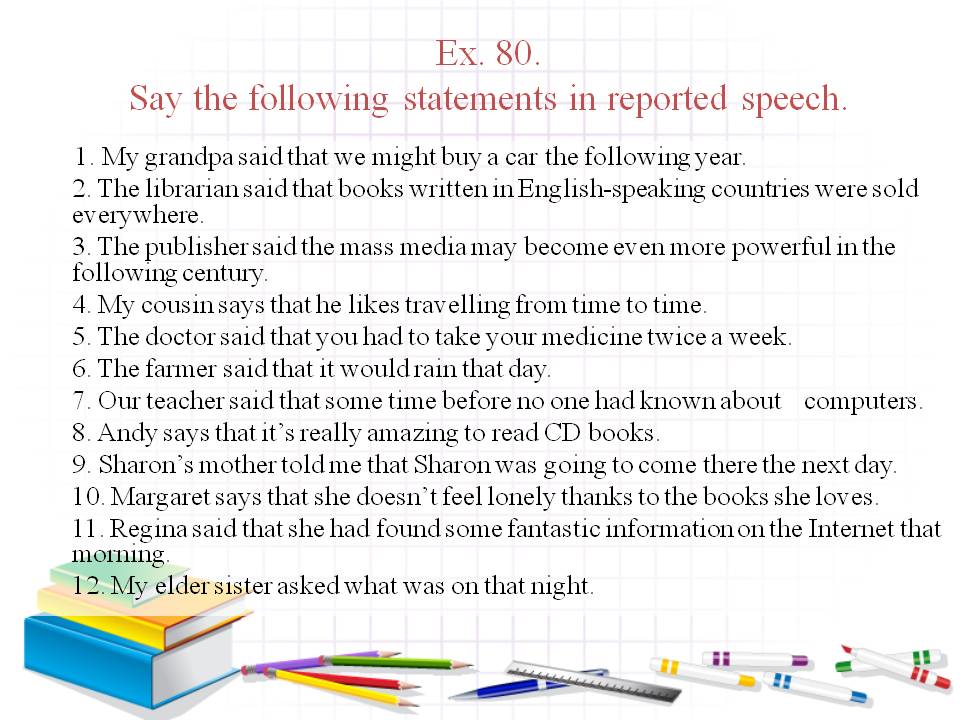 Say the following statements in reported speech
