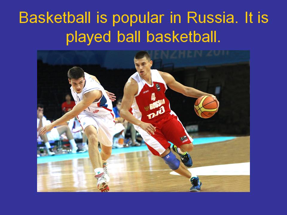Basketball is popular in Russia