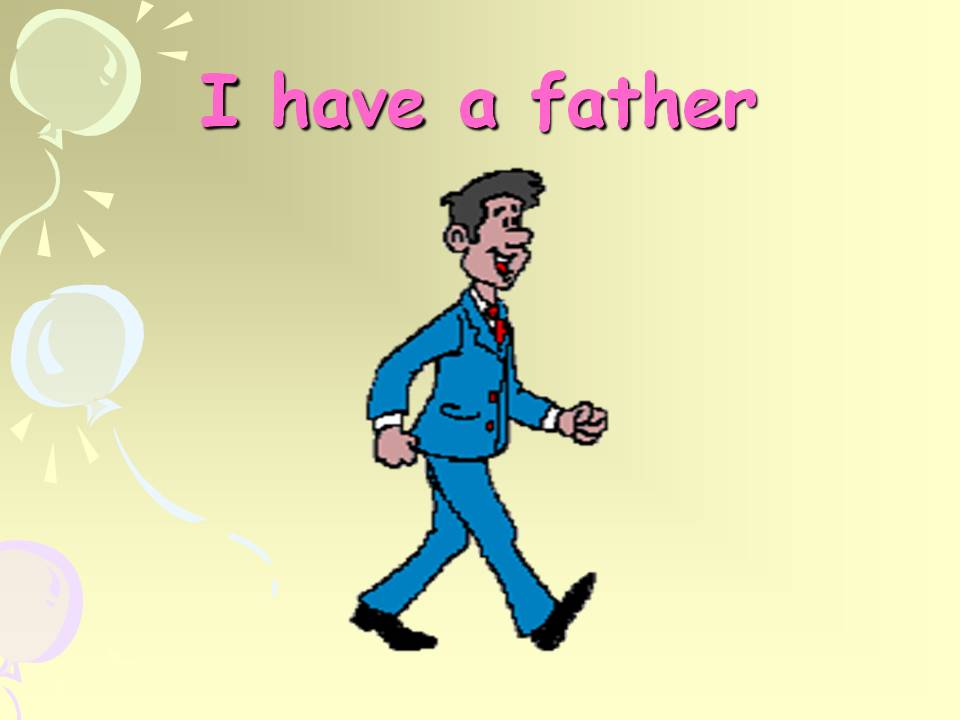 I have a father