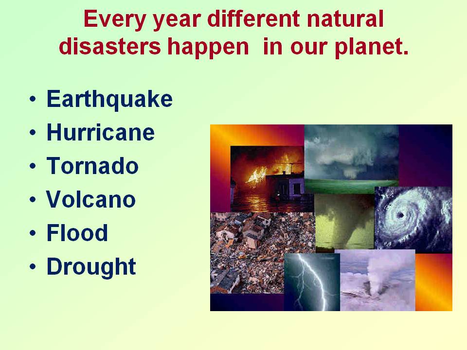 Every year different natural disasters happen in our planet