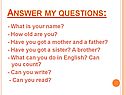 Answer my questions