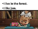 I live in the forest
