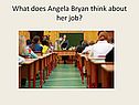 What does Angela Bryan think about her job