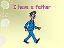 I have a father