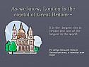 As we know, London is the capital of Great Britain…