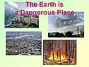 The Earth is a Dangerous Place