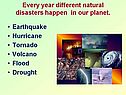 Every year different natural disasters happen in our planet