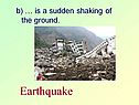 Sudden shaking of the ground