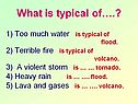 Too much water is typical of flood
