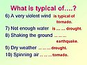 A very violent wind is typical of tornado