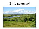 It is summer